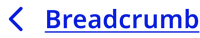 Blue less than character, being used as a left-facing arrow, is followed by underlined link text Breadcrumb