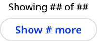 One line of text reading "Showing ## of ##" above a white oval button with blue text reading "Show # more"