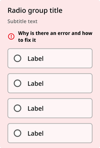 In the error state, the background of the entire container that includes the title, subtitle, and radio buttons turns red. The red inside the radio buttons is lighter than the red of the container. An error message appears below the subtitle text. The placeholder message is "Why is there an error and how to fix it." To the left of this message there is a red icon of an exclamation point in a circle.