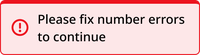 The mobile error summary is a rectangle with a light red background and a dark red outline. The outline on the top is thicker than the outline on the bottom. Inside, text reads "Please fix number errors to continue." There is a bright red icon of an exclamation point inside a circle to the left of the text.