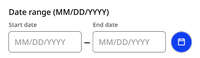 The default date range component consists of a header "Date range (MM/DD/YYYY) above two input fields separated by a gray horizontal dash. The left field is labeled "Start date" and contains the placeholder text "MM/DD/YYYY" and the right field is labeled "End date" and contains the text "MM/DD/YYYY". To the right of these fields is a blue circular button containing a calendar icon.