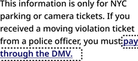 Screenshot of a paragraph reading "This information is only for NYC parking or camera tickets. If you received a moving violation ticket from a police officer, you must pay through the DMV." The string "Pay through the DMV" is dark blue, semi-bold, and underlined. It is surrounded by a dashed line to show focus.