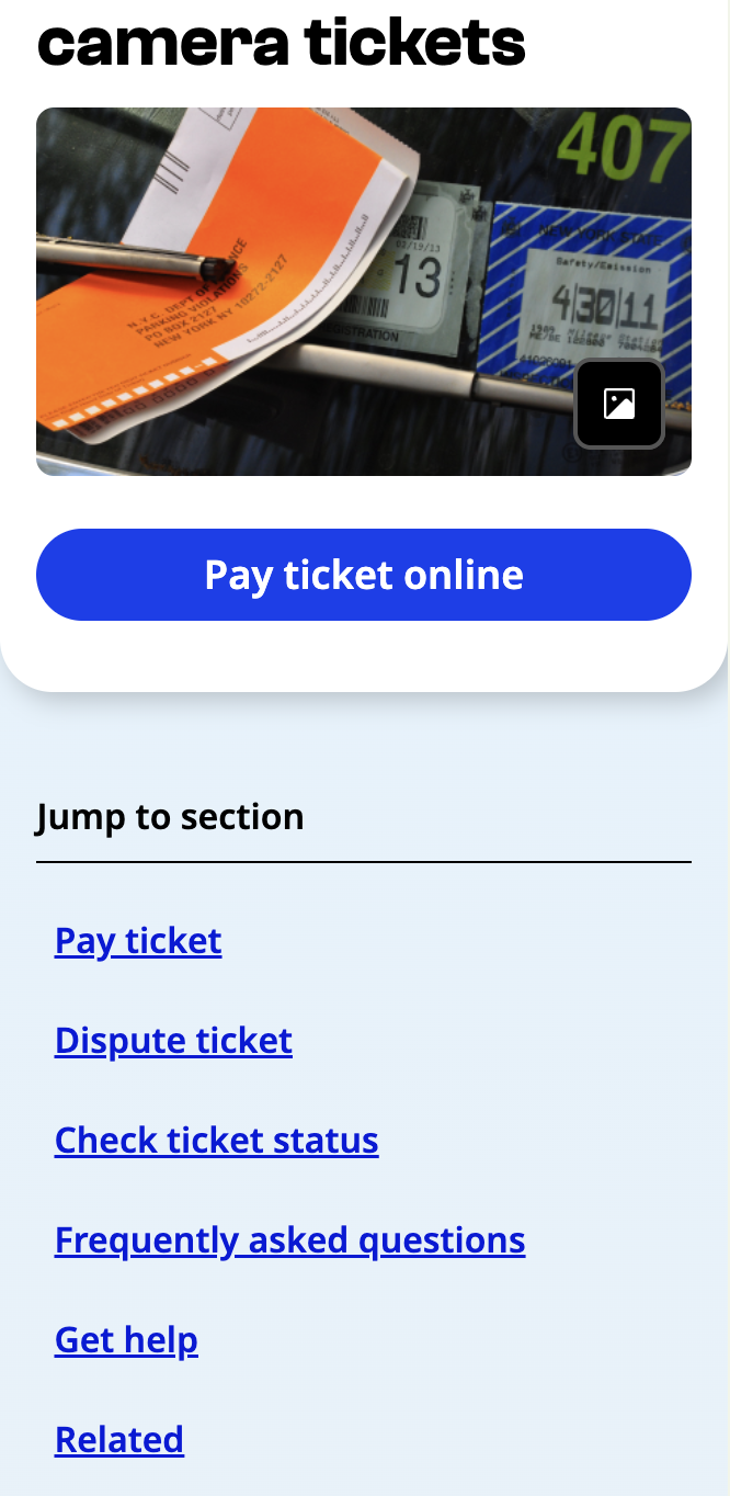 Mobile nyc.gov screenshot of the "Parking or camera tickets" page showing correct jump link placement. From top to bottom, there is the H1 heading, an image, a button to "Pay ticket online," then the jump link header "Jump to section," a horizontal line, and the jump links "Pay ticket," "Dispute ticket," "Check ticket status," "Frequently asked questions," "Get help," and "Related."